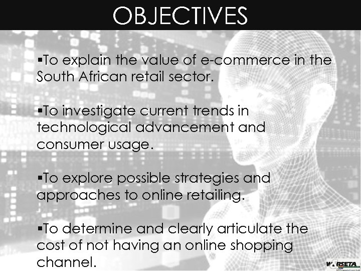 OBJECTIVES §To explain the value of e-commerce in the South African retail sector. §To