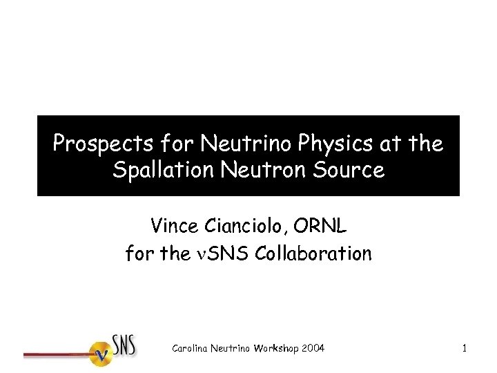 Prospects for Neutrino Physics at the Spallation Neutron Source Vince Cianciolo, ORNL for the