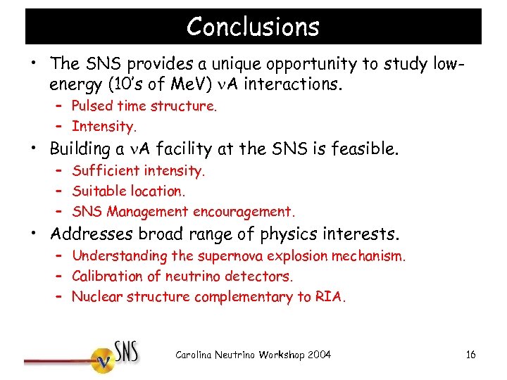 Conclusions • The SNS provides a unique opportunity to study lowenergy (10’s of Me.