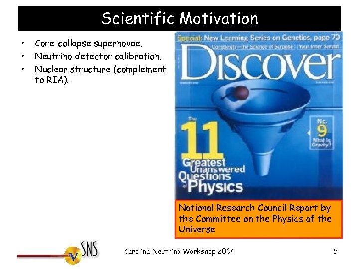 Scientific Motivation • • • Core-collapse supernovae. Neutrino detector calibration. Nuclear structure (complement to