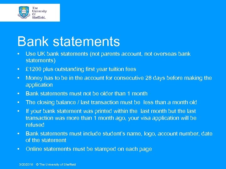 Bank statements • Use UK bank statements (not parents account, not overseas bank statements)