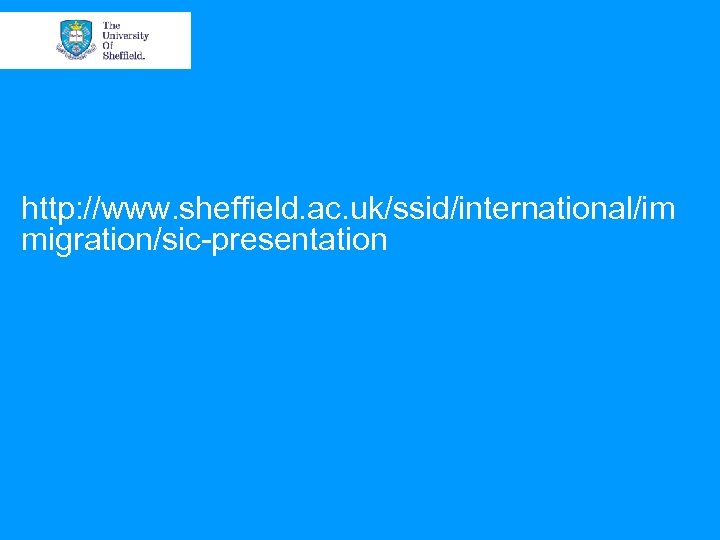 http: //www. sheffield. ac. uk/ssid/international/im migration/sic-presentation 