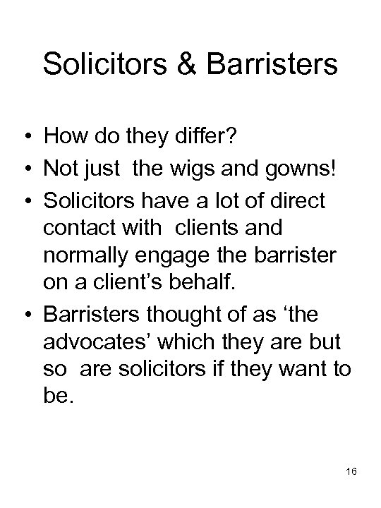 Solicitors & Barristers • How do they differ? • Not just the wigs and