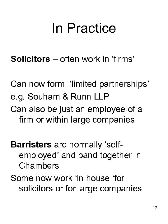 In Practice Solicitors – often work in ‘firms’ Can now form ‘limited partnerships’ e.