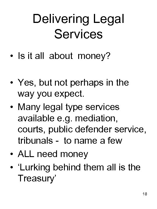 Delivering Legal Services • Is it all about money? • Yes, but not perhaps