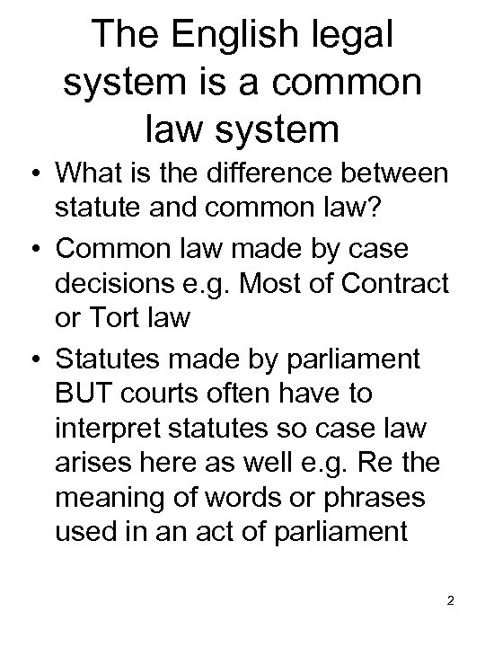 The English legal system is a common law system • What is the difference