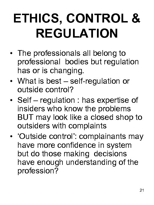 ETHICS, CONTROL & REGULATION • The professionals all belong to professional bodies but regulation