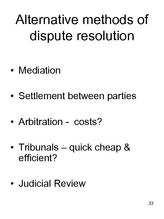 Alternative methods of dispute resolution • Mediation • Settlement between parties • Arbitration -