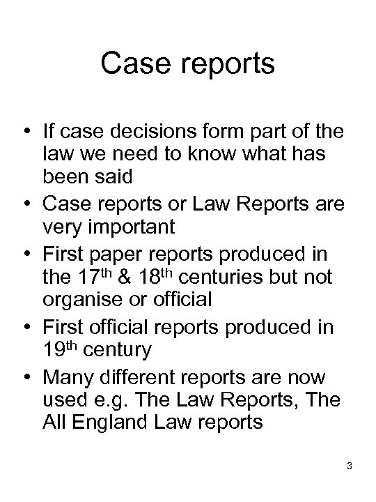 Case reports • If case decisions form part of the law we need to