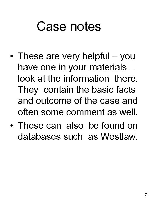 Case notes • These are very helpful – you have one in your materials