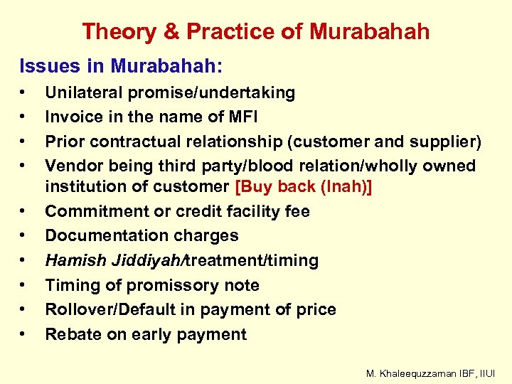 Theory & Practice of Murabahah Issues in Murabahah: • • • Unilateral promise/undertaking Invoice