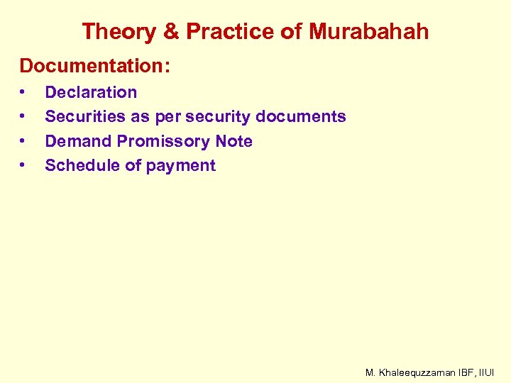 Theory & Practice of Murabahah Documentation: • • Declaration Securities as per security documents
