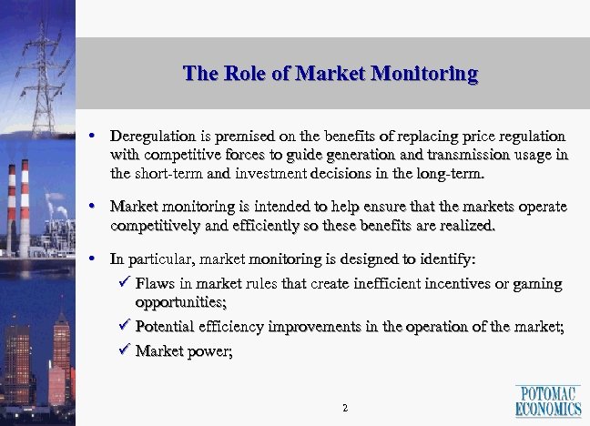 The Role of Market Monitoring • Deregulation is premised on the benefits of replacing