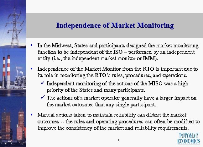 Independence of Market Monitoring • In the Midwest, States and participants designed the market