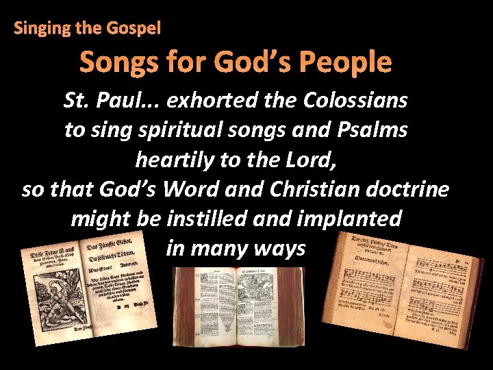 Singing the Gospel Songs for God’s People St. Paul. . . exhorted the Colossians