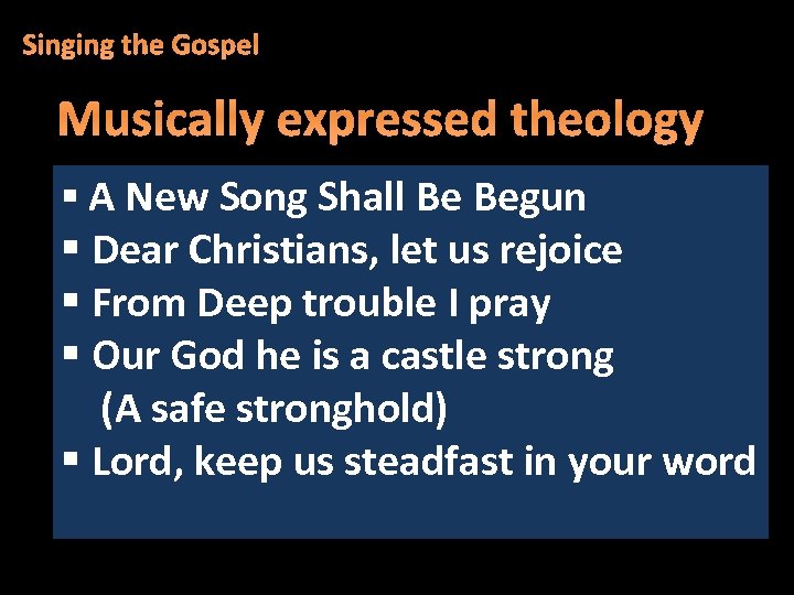 Singing the Gospel Musically expressed theology § A New Song Shall Be Begun §