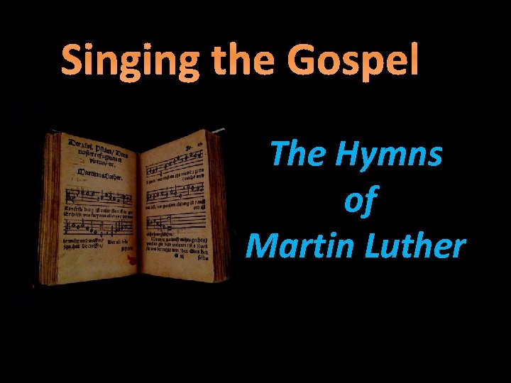 Singing the Gospel The Hymns of Martin Luther 