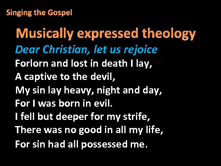 Singing the Gospel Musically expressed theology Dear Christian, let us rejoice Forlorn and lost
