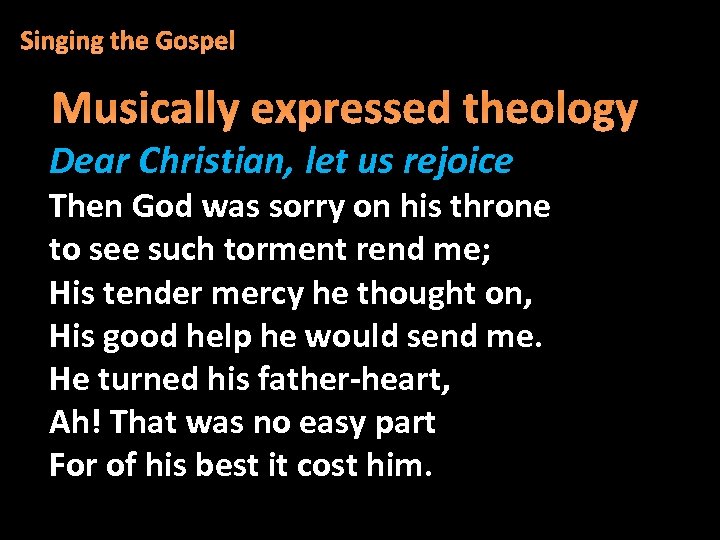 Singing the Gospel Musically expressed theology Dear Christian, let us rejoice Then God was