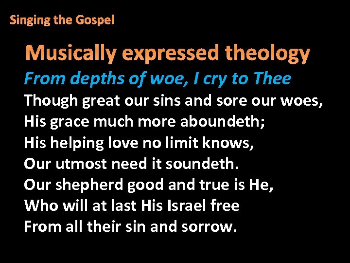Singing the Gospel Musically expressed theology From depths of woe, I cry to Thee