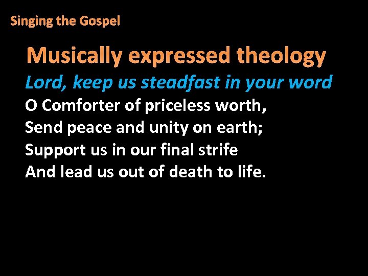 Singing the Gospel Musically expressed theology Lord, keep us steadfast in your word O