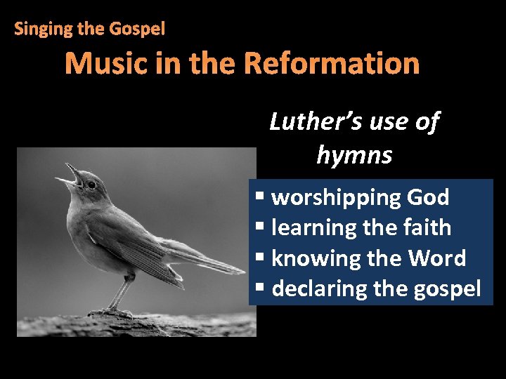Singing the Gospel Music in the Reformation Luther’s use of hymns § worshipping God