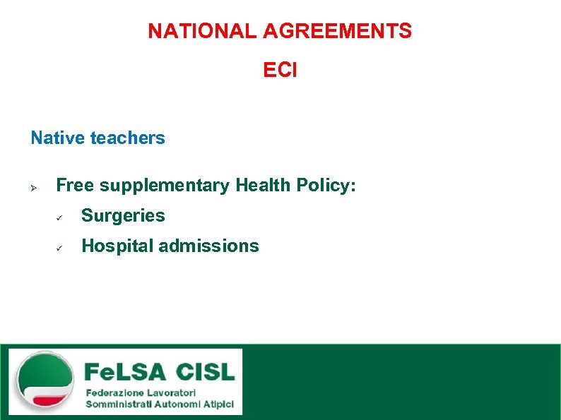 NATIONAL AGREEMENTS ECI Native teachers Ø Free supplementary Health Policy: ü Surgeries ü Hospital