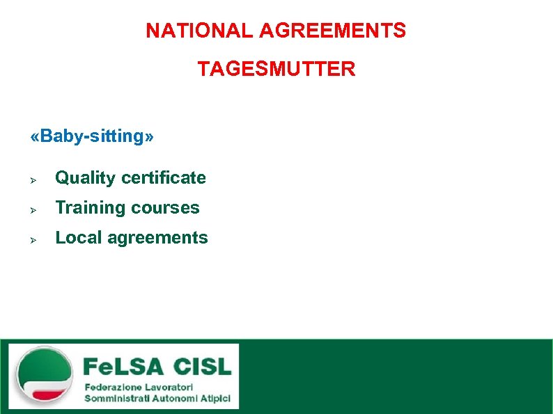 NATIONAL AGREEMENTS TAGESMUTTER «Baby-sitting» Ø Quality certificate Ø Training courses Ø Local agreements 