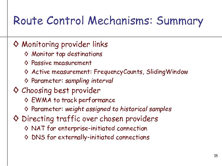 Route Control Mechanisms: Summary ◊ Monitoring provider links ◊ Monitor top destinations ◊ Passive