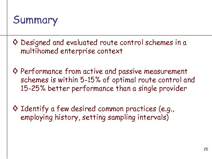 Summary ◊ Designed and evaluated route control schemes in a multihomed enterprise context ◊