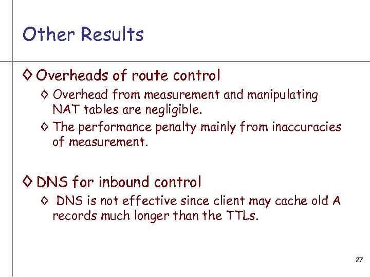 Other Results ◊ Overheads of route control ◊ Overhead from measurement and manipulating NAT