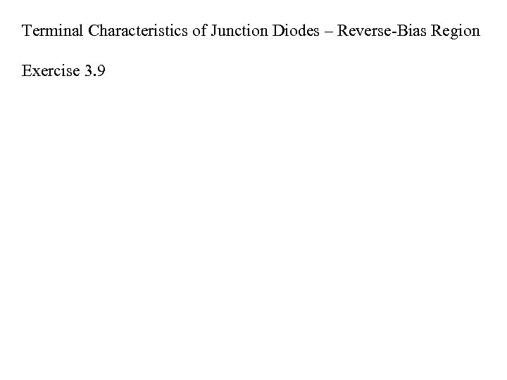 Terminal Characteristics of Junction Diodes – Reverse-Bias Region Exercise 3. 9 