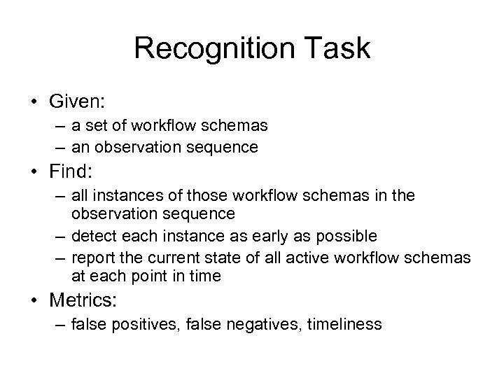 Recognition Task • Given: – a set of workflow schemas – an observation sequence