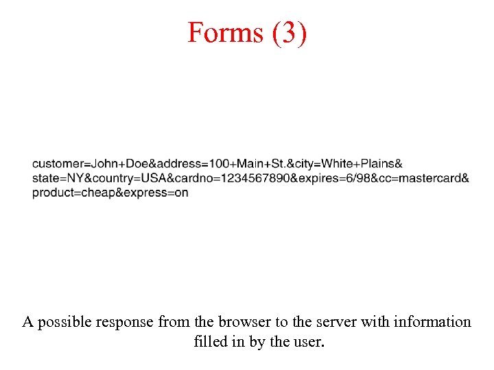 Forms (3) A possible response from the browser to the server with information filled