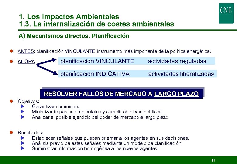 1. Los Impactos Ambientales 1. 3. La internalización de costes ambientales A) Mecanismos directos.