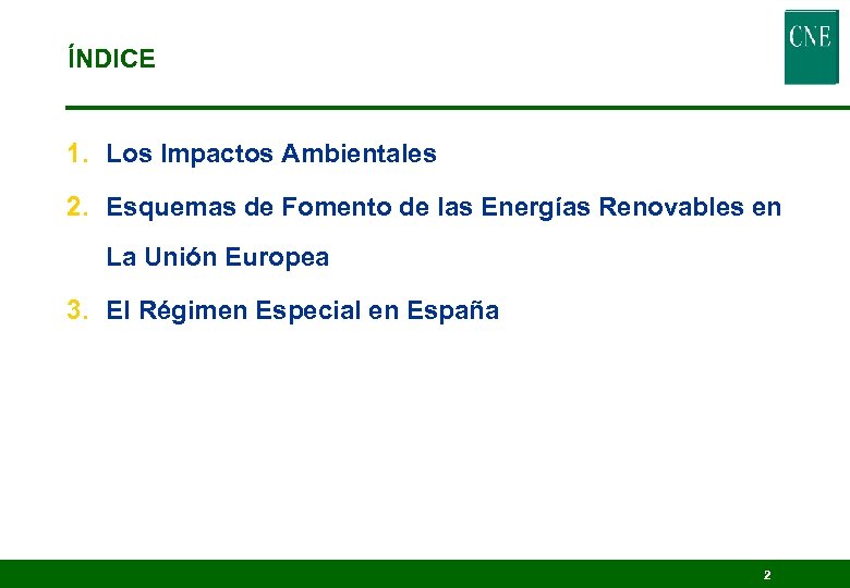 ÍNDICE 1. Los Impactos Ambientales 2. Esquemas de Fomento de las Energías Renovables en