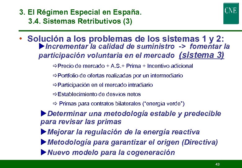 3. El Régimen Especial en España. 3. 4. Sistemas Retributivos (3) • Solución a