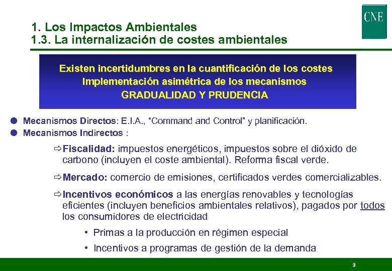 1. Los Impactos Ambientales 1. 3. La internalización de costes ambientales Existen incertidumbres en