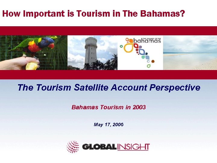 How Important is Tourism in The Bahamas? The Tourism Satellite Account Perspective Bahamas Tourism