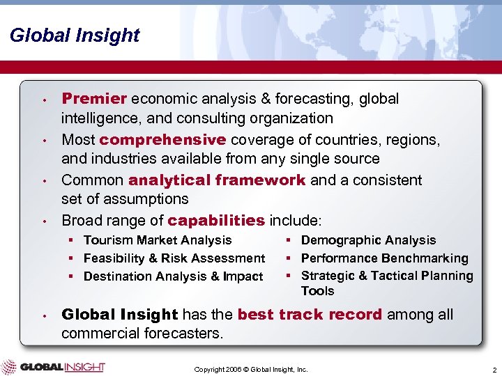 Global Insight Premier economic analysis & forecasting, global intelligence, and consulting organization • Most