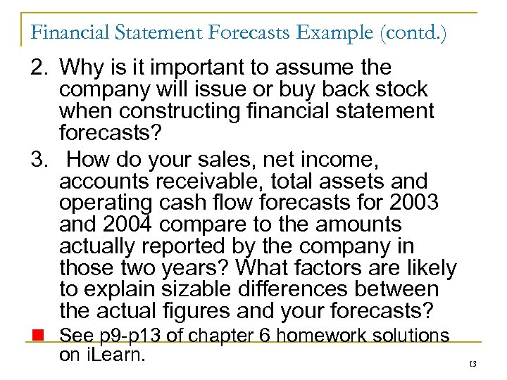 Financial Statement Forecasts Example (contd. ) 2. Why is it important to assume the