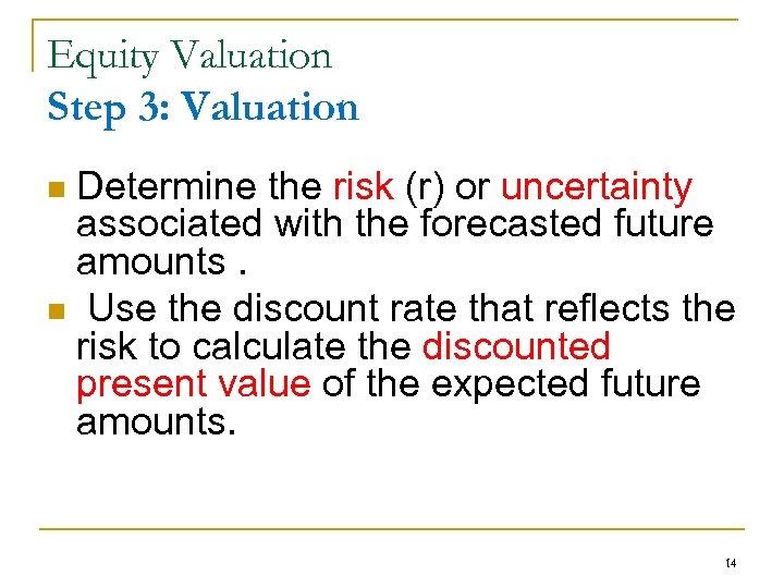 Equity Valuation Step 3: Valuation Determine the risk (r) or uncertainty associated with the