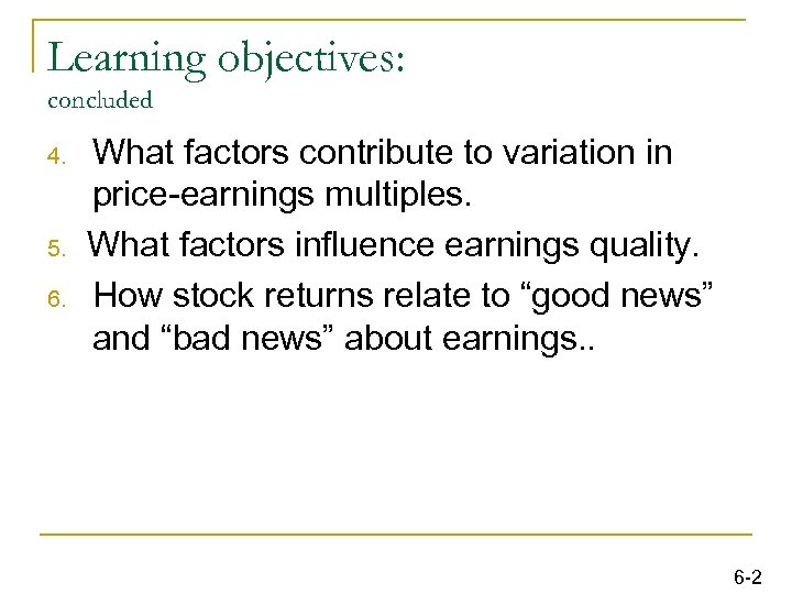 Learning objectives: concluded 4. 5. 6. What factors contribute to variation in price-earnings multiples.