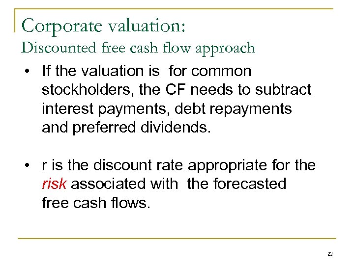 Corporate valuation: Discounted free cash flow approach • If the valuation is for common