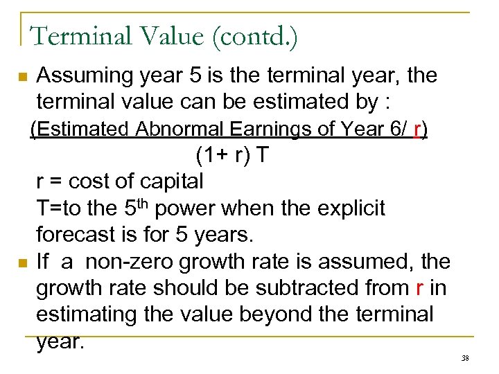 Terminal Value (contd. ) n Assuming year 5 is the terminal year, the terminal