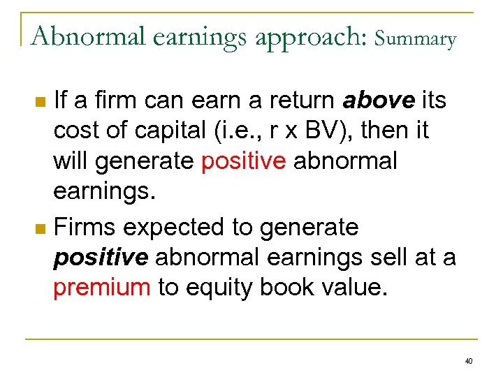 Abnormal earnings approach: Summary If a firm can earn a return above its cost