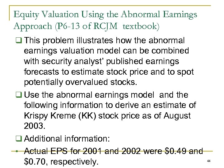 Equity Valuation Using the Abnormal Earnings Approach (P 6 -13 of RCJM textbook) q
