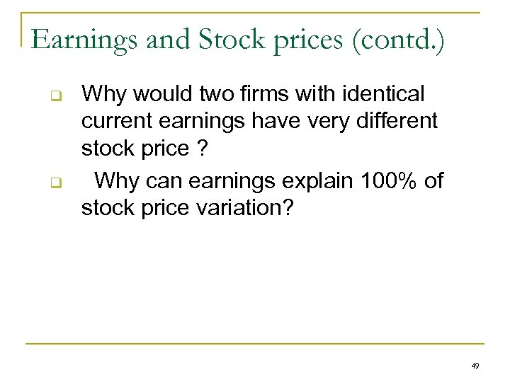 Earnings and Stock prices (contd. ) q q Why would two firms with identical