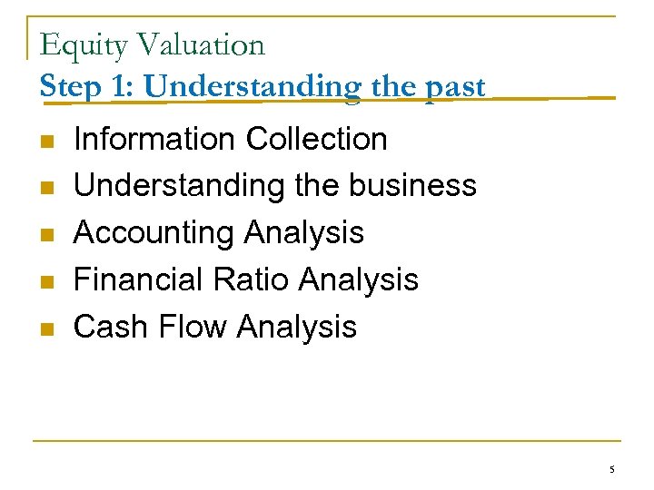 Equity Valuation Step 1: Understanding the past n n n Information Collection Understanding the