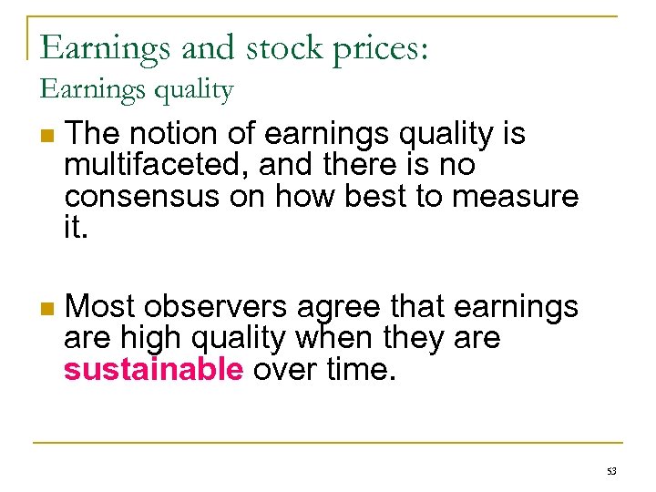 Earnings and stock prices: Earnings quality n The notion of earnings quality is multifaceted,
